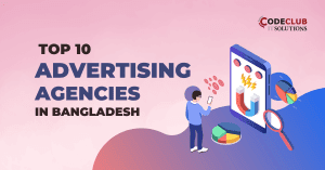 Top 10 Advertising Agencies in Bangladesh